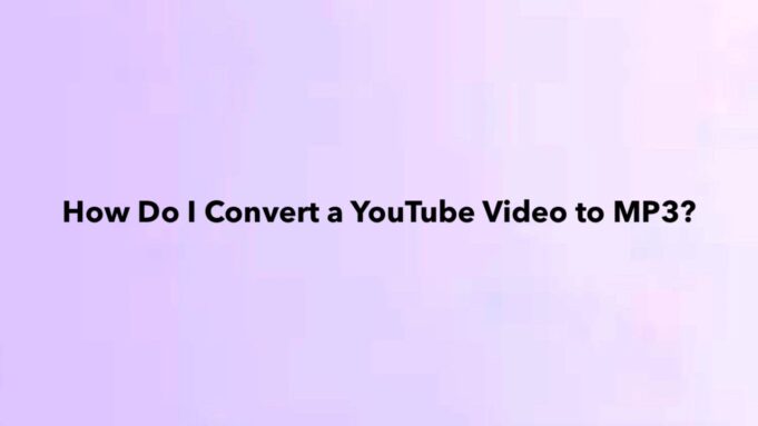 How Do I Convert a YouTube Video to MP3?