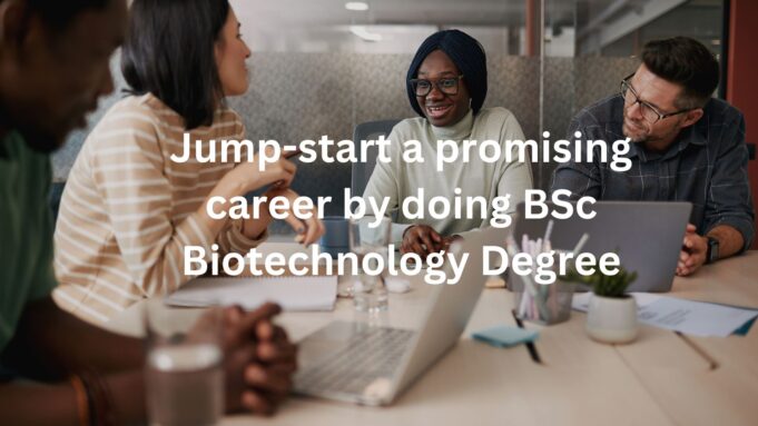 Jump-start a promising career by doing BSc Biotechnology Degree