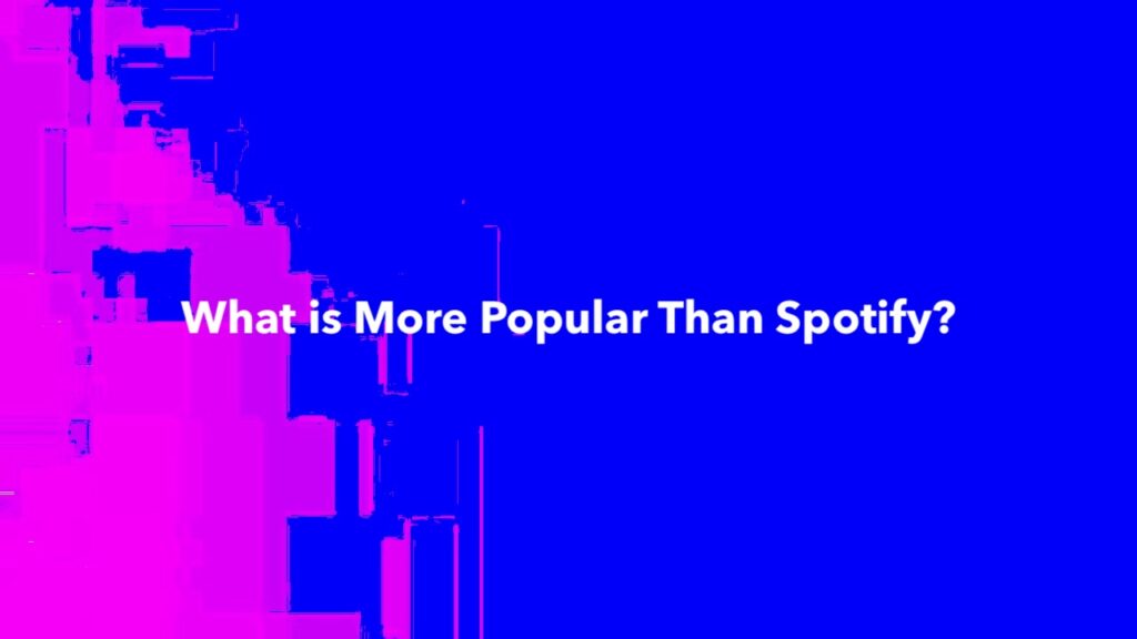 What is More Popular Than Spotify?