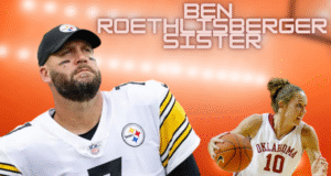 Ben Roethlisberger Sister: A Look into the Family of the NFL Star Ben Roethlisberger Sister